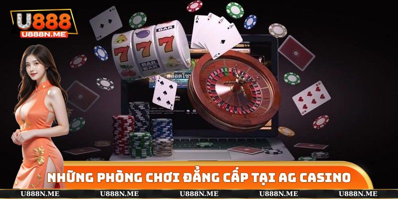 Những phòng chơi đẳng cấp hàng đầu có tại AG Live Casino