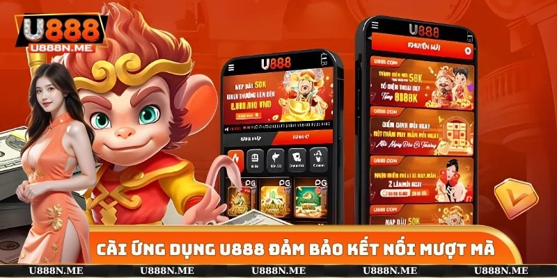 Cài ứng dụng U888 đảm bảo kết nối mượt mà
