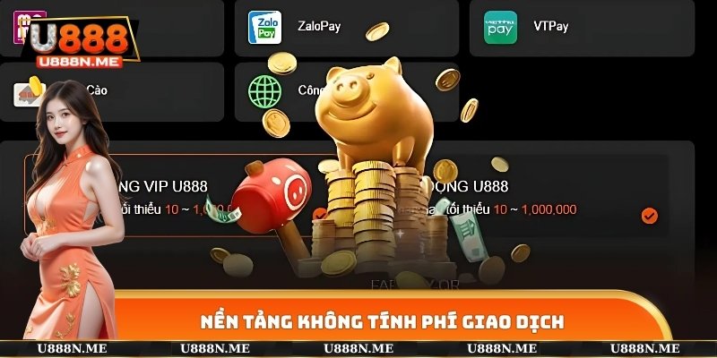 Nền tảng U888 không bao giờ tính phí giao dịch