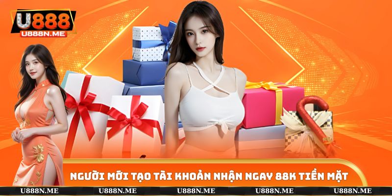 Người mới tạo tài khoản nhận ngay 88K tiền mặt