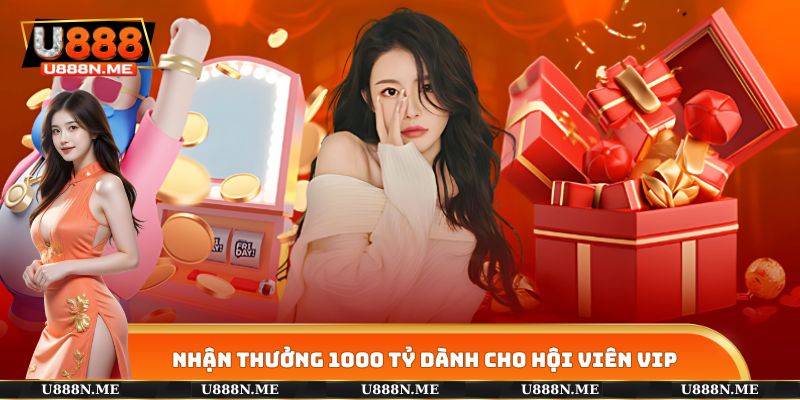 Nhận thưởng 1000 tỷ dành cho hội viên VIP