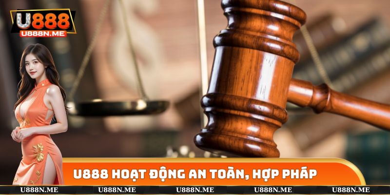 U888 hoạt động an toàn, hợp pháp